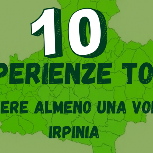 Dieci esperienze da vivere almeno una volta in Irpinia. Quale farai per prima?